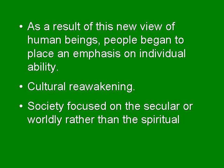  • As a result of this new view of human beings, people began