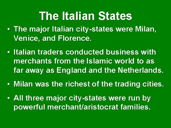 The Italian States • The major Italian city-states were Milan, Venice, and Florence. •