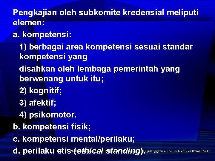 Pengkajian oleh subkomite kredensial meliputi elemen: a. kompetensi: 1) berbagai area kompetensi sesuai standar