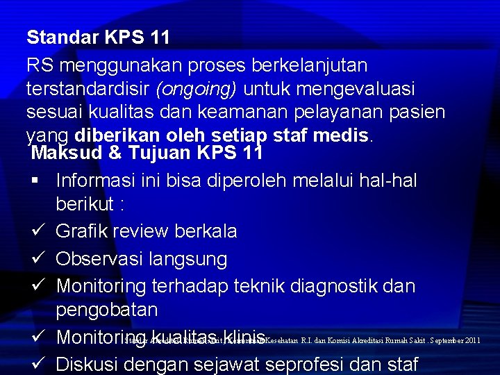 Standar KPS 11 RS menggunakan proses berkelanjutan terstandardisir (ongoing) untuk mengevaluasi sesuai kualitas dan