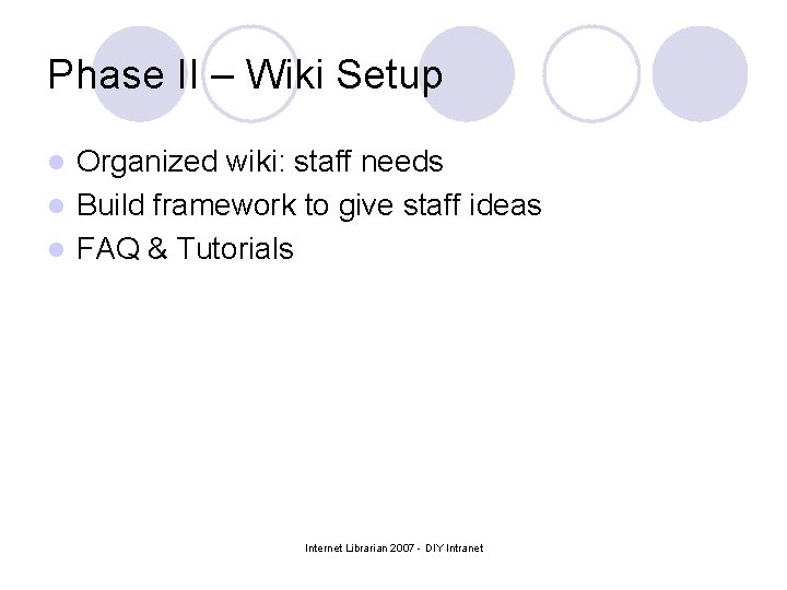Phase II – Wiki Setup Organized wiki: staff needs l Build framework to give