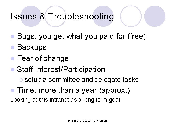 Issues & Troubleshooting l Bugs: you get what you paid for (free) l Backups