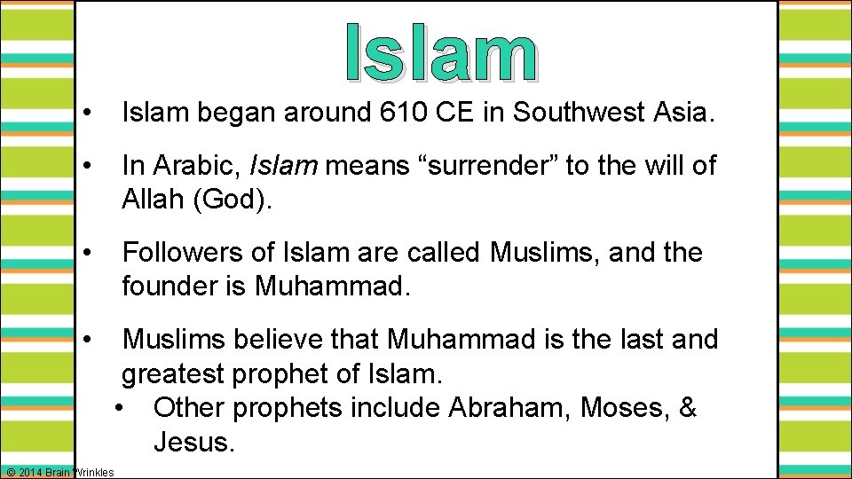 Islam • Islam began around 610 CE in Southwest Asia. • In Arabic, Islam