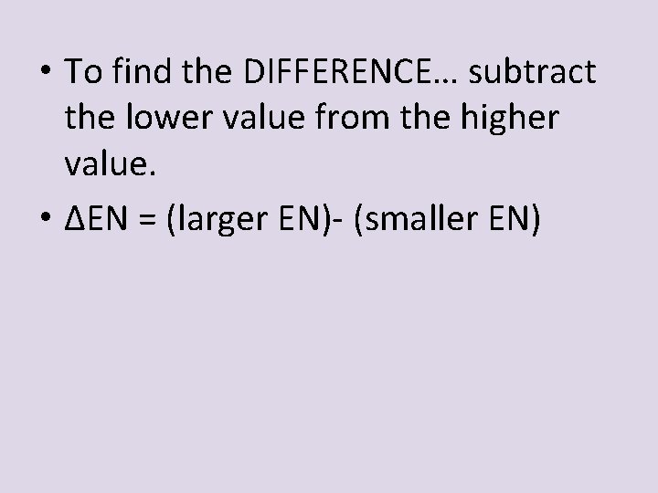 • To find the DIFFERENCE… subtract the lower value from the higher value. • To find the DIFFERENCE… subtract the lower value from the higher value.