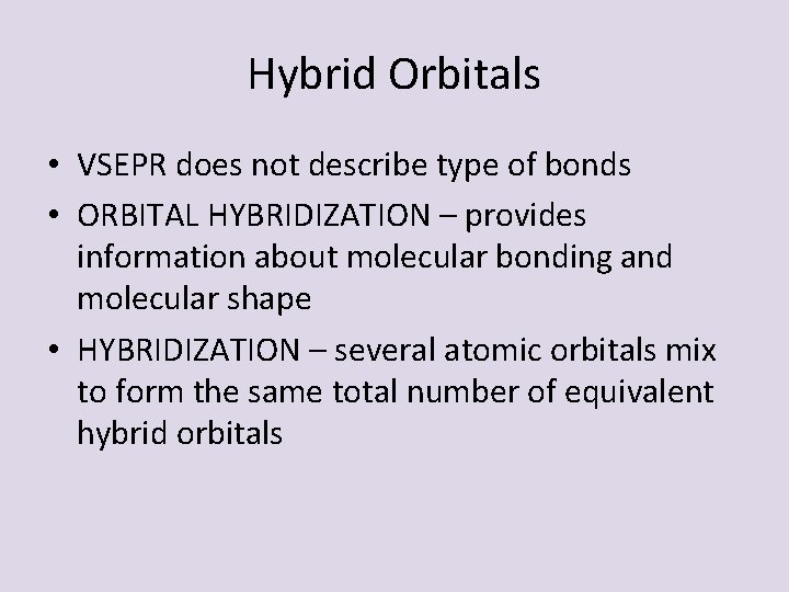 Hybrid Orbitals • VSEPR does not describe type of bonds • ORBITAL HYBRIDIZATION –