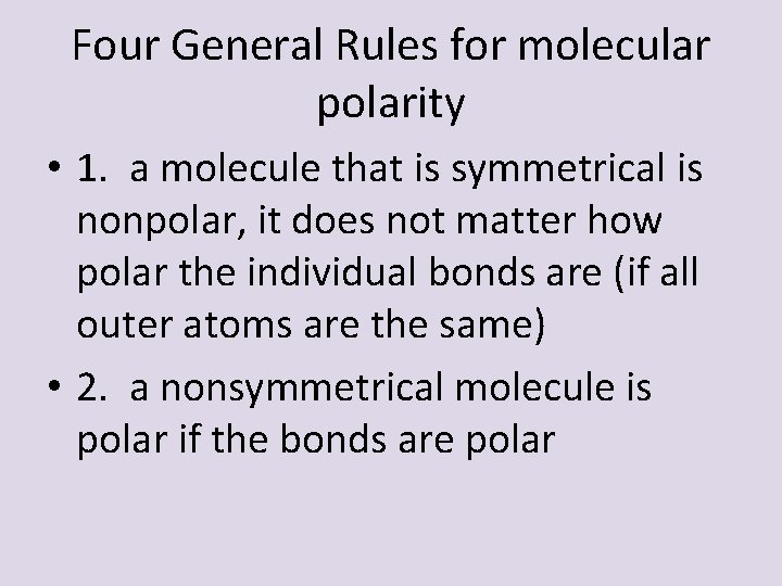 Four General Rules for molecular polarity • 1. a molecule that is symmetrical is Four General Rules for molecular polarity • 1. a molecule that is symmetrical is