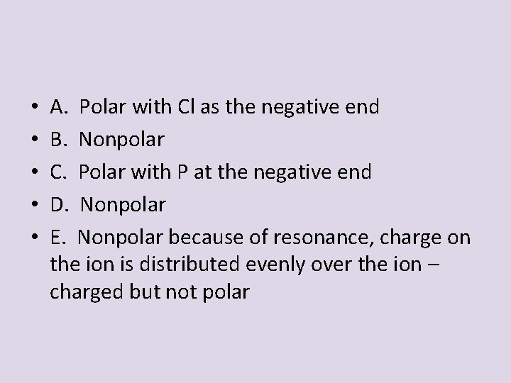 • • • A. Polar with Cl as the negative end B. Nonpolar • • • A. Polar with Cl as the negative end B. Nonpolar