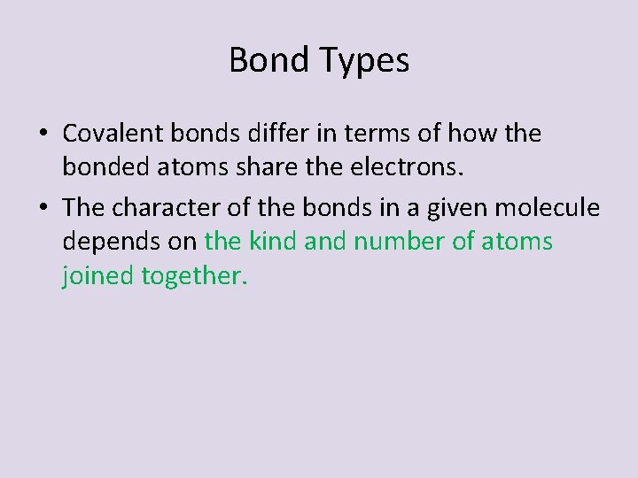 Bond Types • Covalent bonds differ in terms of how the bonded atoms share