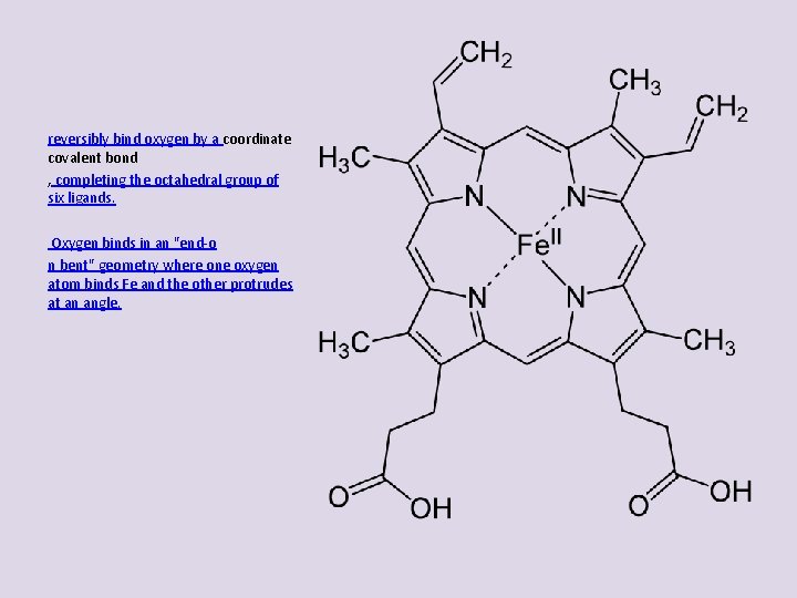 reversibly bind oxygen by a coordinate covalent bond , completing the octahedral group of reversibly bind oxygen by a coordinate covalent bond , completing the octahedral group of