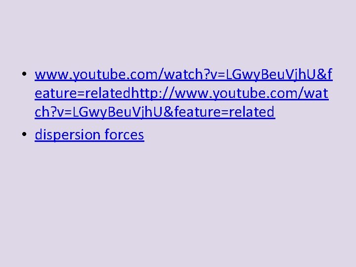  • www. youtube. com/watch? v=LGwy. Beu. Vjh. U&f eature=relatedhttp: //www. youtube. com/wat ch?