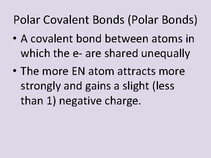 Polar Covalent Bonds (Polar Bonds) • A covalent bond between atoms in which the Polar Covalent Bonds (Polar Bonds) • A covalent bond between atoms in which the
