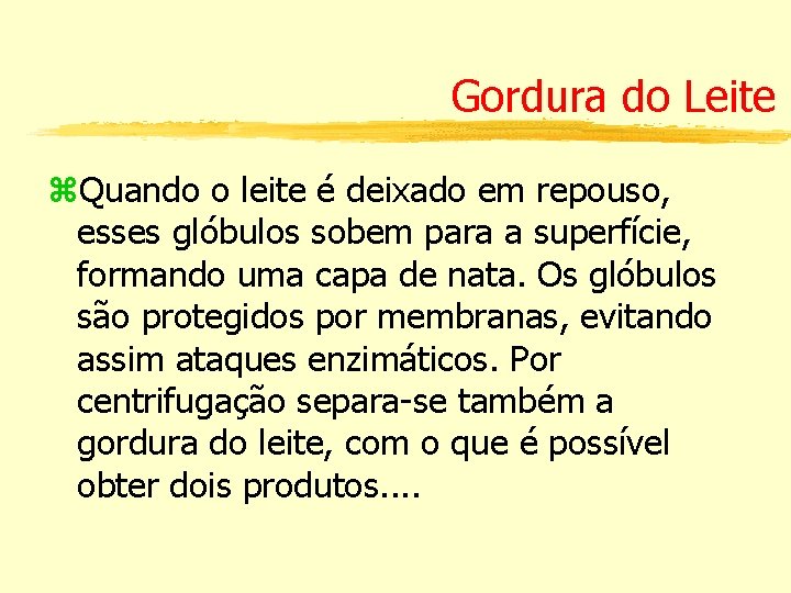 Gordura do Leite z. Quando o leite é deixado em repouso, esses glóbulos sobem