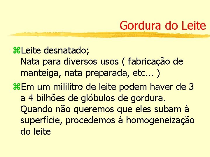 Gordura do Leite z. Leite desnatado; Nata para diversos usos ( fabricação de manteiga,