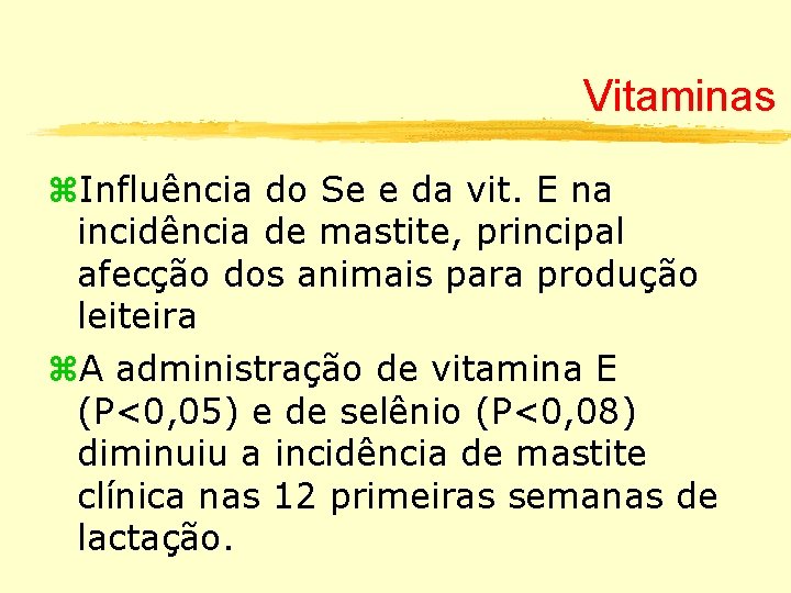 Vitaminas z. Influência do Se e da vit. E na incidência de mastite, principal