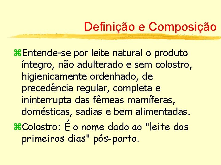 Definição e Composição z. Entende-se por leite natural o produto íntegro, não adulterado e