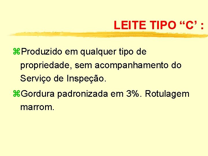 LEITE TIPO “C’ : z. Produzido em qualquer tipo de propriedade, sem acompanhamento do