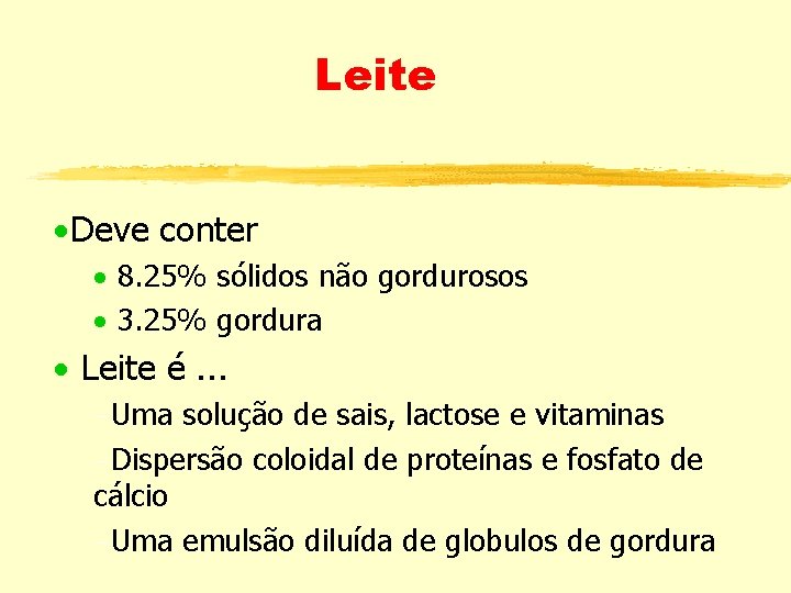 Leite ·Deve conter · 8. 25% sólidos não gordurosos · 3. 25% gordura ·