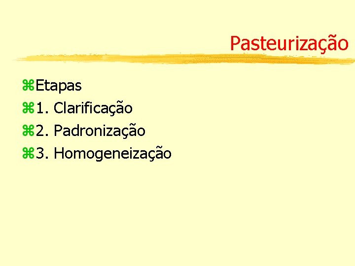 Pasteurização z. Etapas z 1. Clarificação z 2. Padronização z 3. Homogeneização 