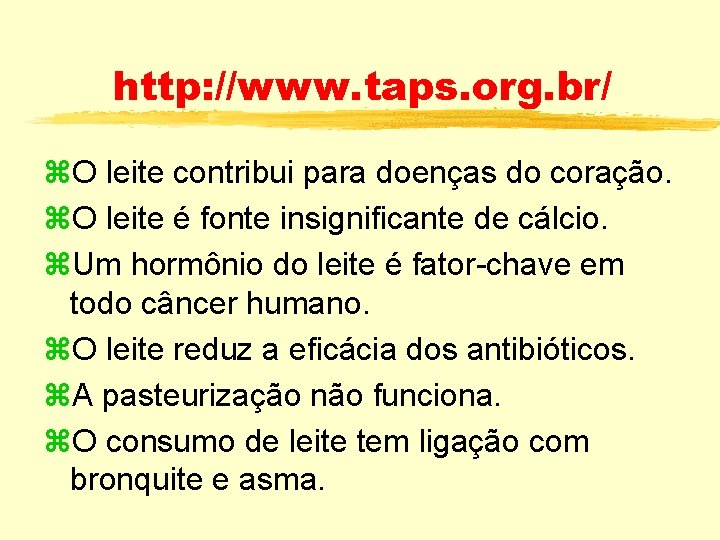 http: //www. taps. org. br/ z. O leite contribui para doenças do coração. z.