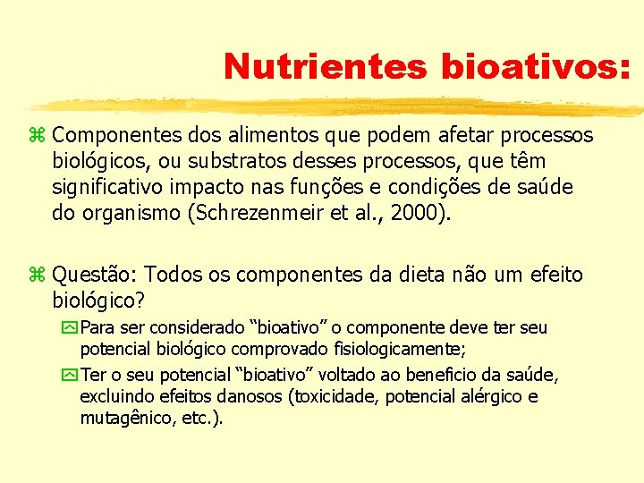 Nutrientes bioativos: z Componentes dos alimentos que podem afetar processos biológicos, ou substratos desses