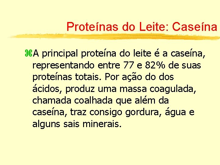Proteínas do Leite: Caseína z. A principal proteína do leite é a caseína, representando