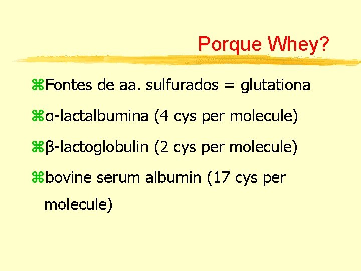 Porque Whey? z. Fontes de aa. sulfurados = glutationa zα-lactalbumina (4 cys per molecule)