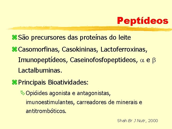 Peptídeos z São precursores das proteínas do leite z Casomorfinas, Casokininas, Lactoferroxinas, Imunopeptídeos, Caseinofosfopeptideos,