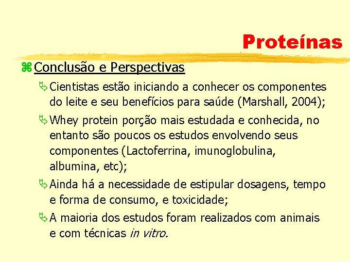 Proteínas z Conclusão e Perspectivas ÄCientistas estão iniciando a conhecer os componentes do leite