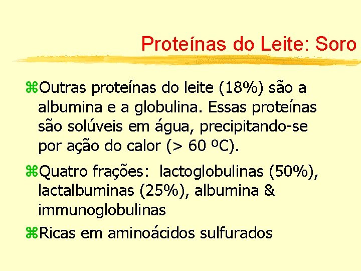 Proteínas do Leite: Soro z. Outras proteínas do leite (18%) são a albumina e