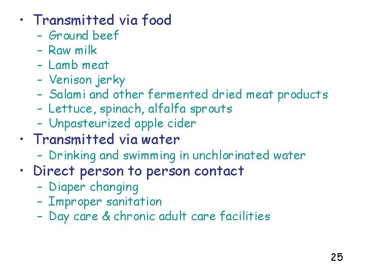  • Transmitted via food – – – – Ground beef Raw milk Lamb
