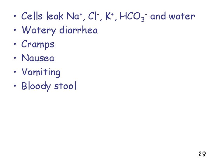  • • • Cells leak Na+, Cl-, K+, HCO 3 - and water