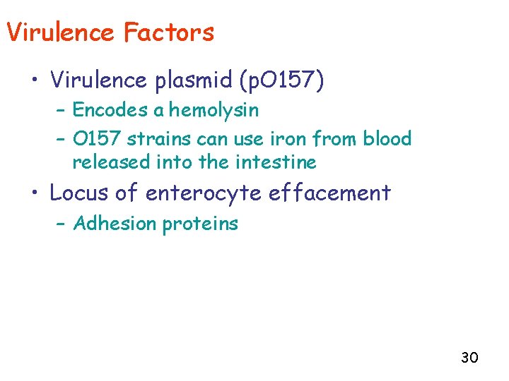 Virulence Factors • Virulence plasmid (p. O 157) – Encodes a hemolysin – O