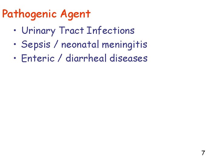 Pathogenic Agent • Urinary Tract Infections • Sepsis / neonatal meningitis • Enteric /