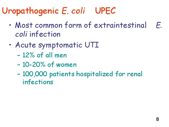 Uropathogenic E. coli UPEC • Most common form of extraintestinal coli infection • Acute