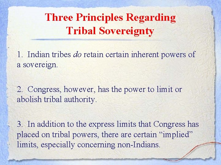 Three Principles Regarding Tribal Sovereignty 1. Indian tribes do retain certain inherent powers of