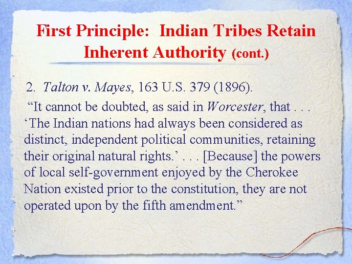First Principle: Indian Tribes Retain Inherent Authority (cont. ) 2. Talton v. Mayes, 163