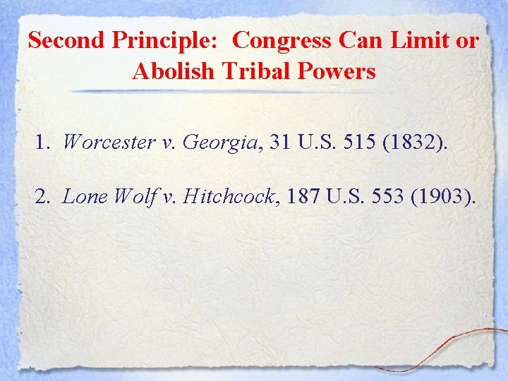 Second Principle: Congress Can Limit or Abolish Tribal Powers 1. Worcester v. Georgia, 31