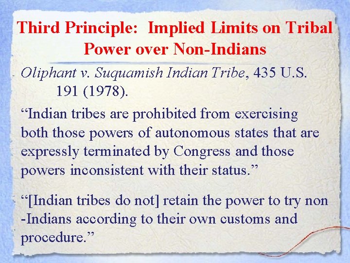 Third Principle: Implied Limits on Tribal Power over Non-Indians Oliphant v. Suquamish Indian Tribe,