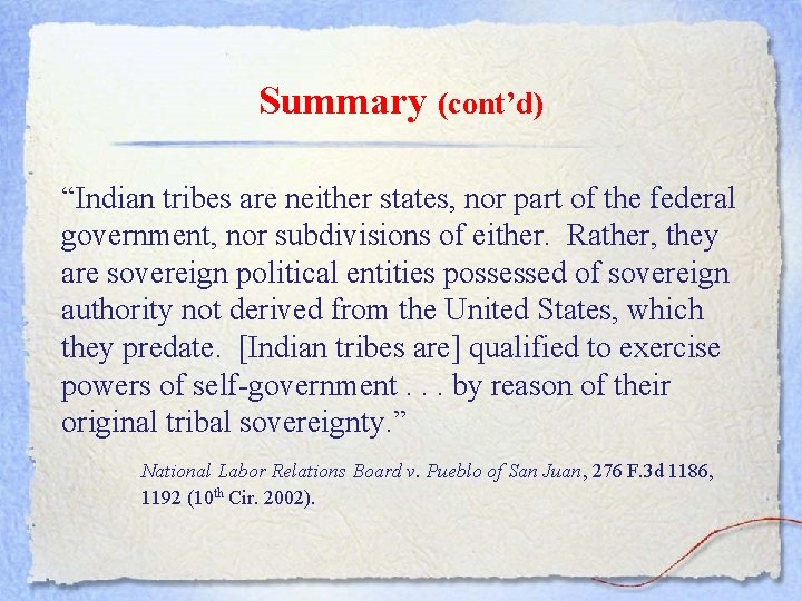 Summary (cont’d) “Indian tribes are neither states, nor part of the federal government, nor