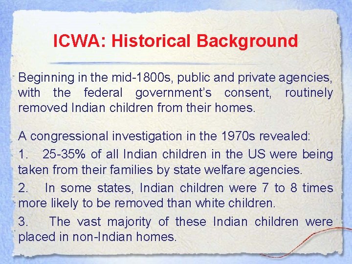 ICWA: Historical Background Beginning in the mid 1800 s, public and private agencies, with