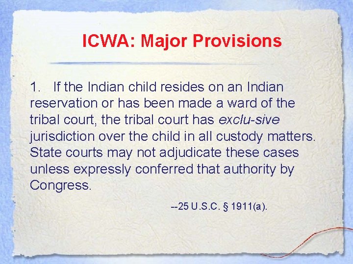 ICWA: Major Provisions 1. If the Indian child resides on an Indian reservation or