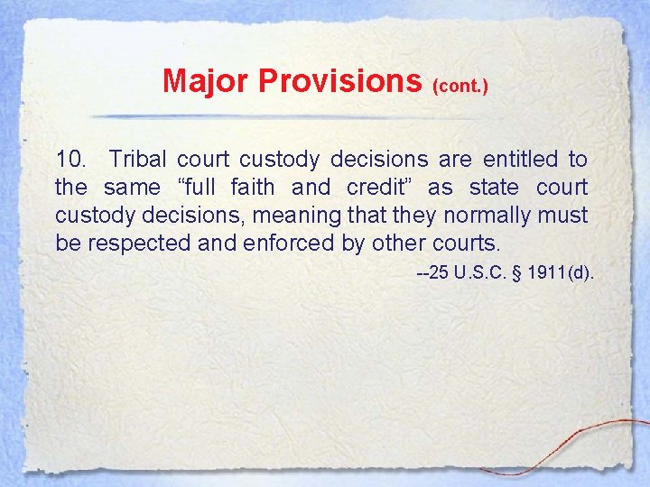 Major Provisions (cont. ) 10. Tribal court custody decisions are entitled to the same