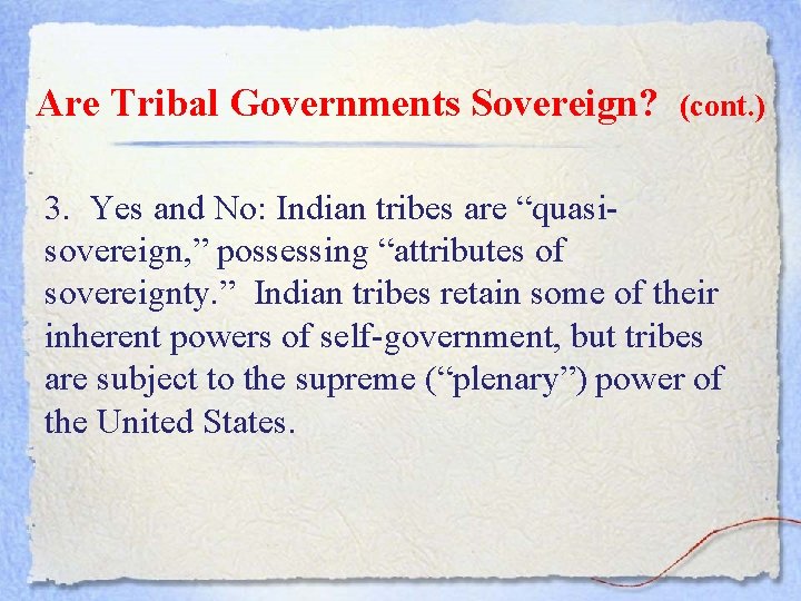 Are Tribal Governments Sovereign? (cont. ) 3. Yes and No: Indian tribes are “quasi
