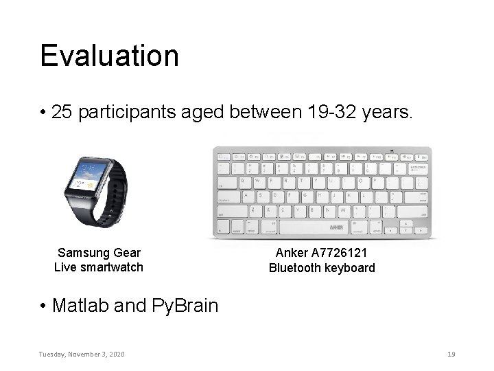 Evaluation • 25 participants aged between 19 -32 years. Samsung Gear Live smartwatch Anker