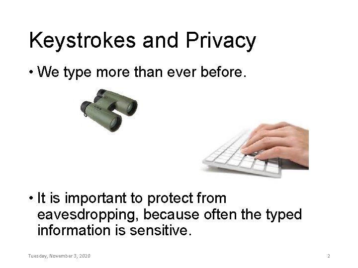 Keystrokes and Privacy • We type more than ever before. • It is important