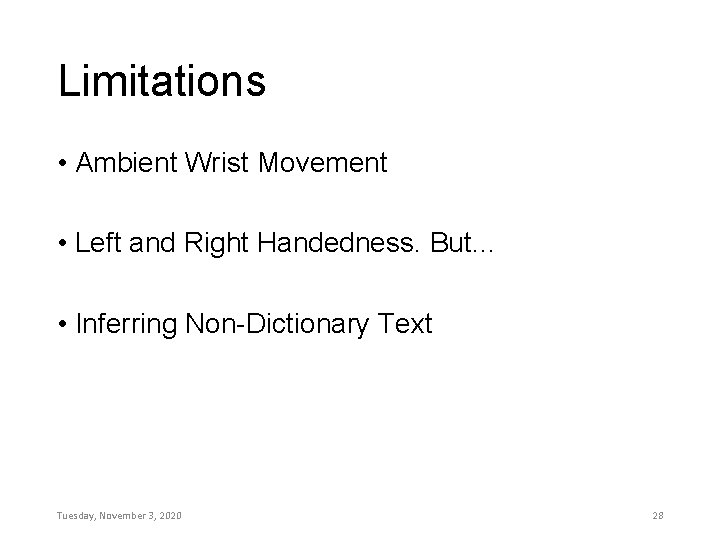 Limitations • Ambient Wrist Movement • Left and Right Handedness. But… • Inferring Non-Dictionary