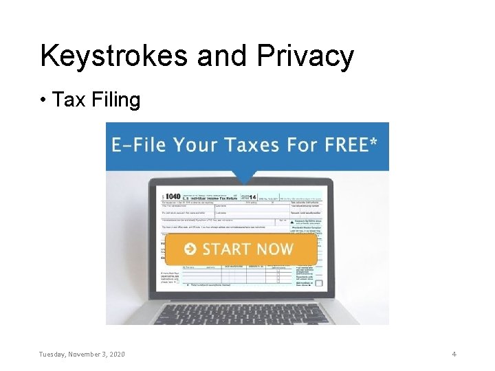 Keystrokes and Privacy • Tax Filing Tuesday, November 3, 2020 4 