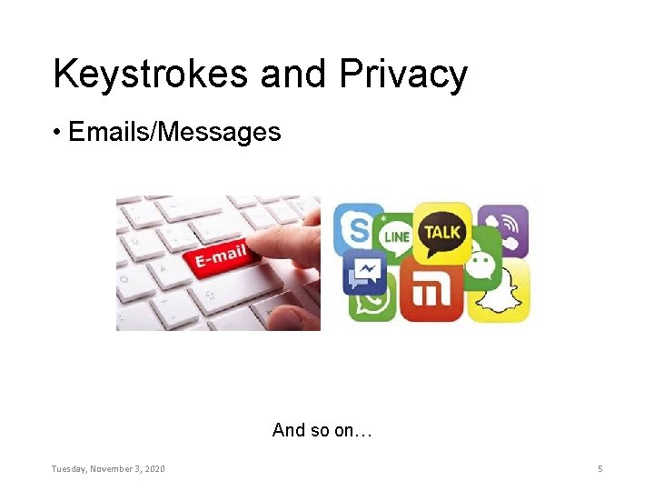 Keystrokes and Privacy • Emails/Messages And so on… Tuesday, November 3, 2020 5 
