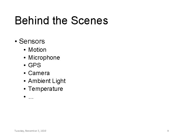 Behind the Scenes • Sensors • • Motion Microphone GPS Camera Ambient Light Temperature