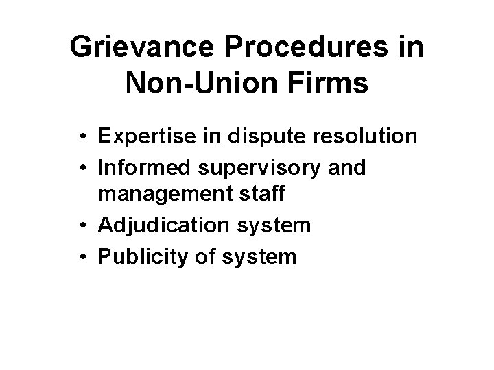 Grievance Procedures in Non-Union Firms • Expertise in dispute resolution • Informed supervisory and